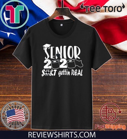 Original Senior Class of 2020 Shit Is Gettin' Real T-Shirt