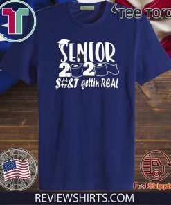 Original Senior Class of 2020 Shit Is Gettin' Real T-Shirt