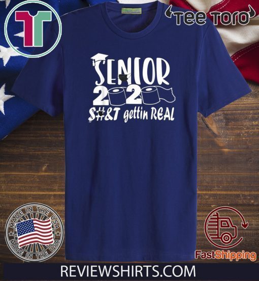 Original Senior Class of 2020 Shit Is Gettin' Real T-Shirt