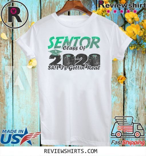 Senior Class of 2020 Shit Is Getting Real Shirt Toilet Apocalyse T-Shirt