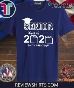 Senior Class of 2020 Shit Is Gettin’ Real Graduate T Shirt