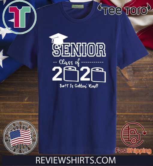 Senior Class of 2020 Shit Is Gettin’ Real Graduate T Shirt