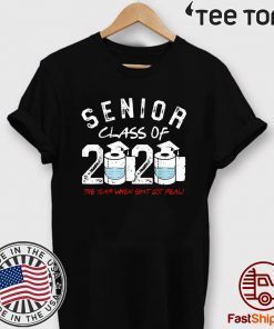 Senior Class of 2020 The Year When Shit Got Real Graduation Official T-Shirt