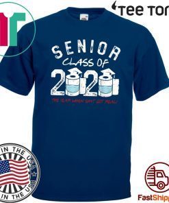 Senior Class of 2020 The Year When Shit Got Real Graduation Official T-Shirt