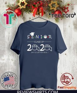 Senior Class of 2020 shit Is Gettin Real Graduate shirt