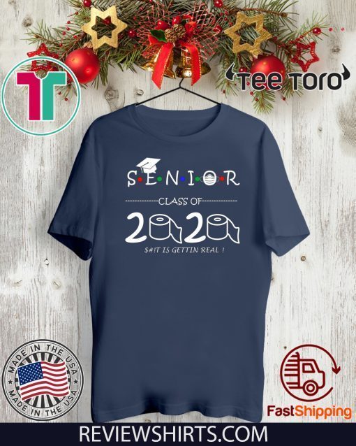 Senior Class of 2020 shit Is Gettin Real Graduate shirt