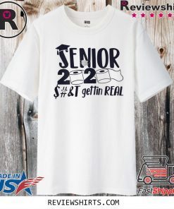 Senior 2020 Shit Gettin Real Funny Apocalypse Toilet Paper Shirt