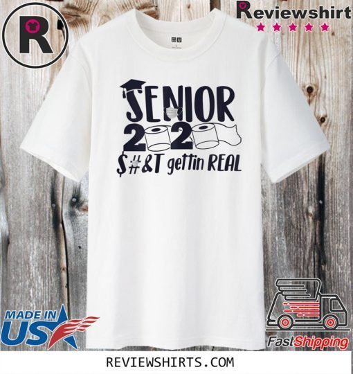 Senior 2020 Shit Gettin Real Funny Apocalypse Toilet Paper Shirt