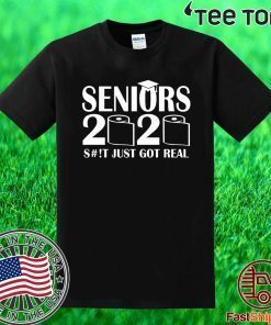 Seniors 2020 Funny Graduation S#!t Just Got Real T-Shirt