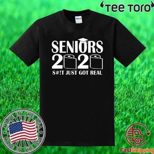 Seniors 2020 Funny Graduation S#!t Just Got Real T-Shirt