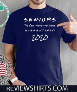 Seniors 2020 The one Where They were quarantined Tee Shirt