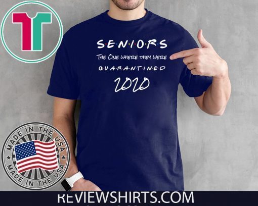 Seniors 2020 The one Where They were quarantined Tee Shirt