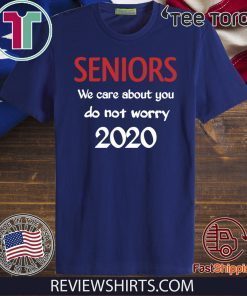 Seniors we Care About You do not Worry 2020 T-Shirts