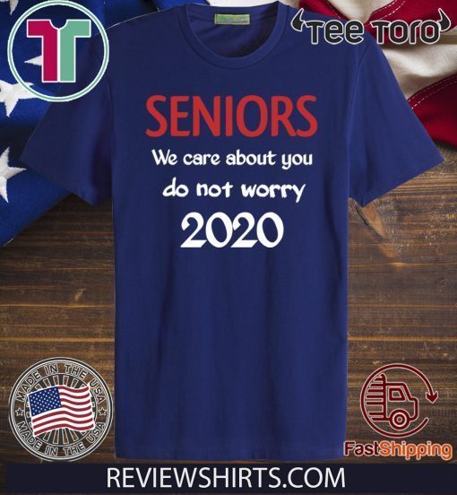 Seniors we Care About You do not Worry 2020 T-Shirts