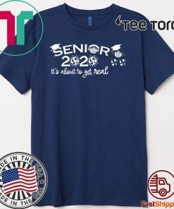 Seniors It's About To Get Real Class of 2020 Shirt T-Shirt