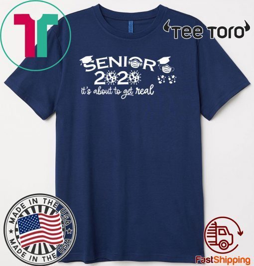 Seniors It's About To Get Real Class of 2020 Shirt T-Shirt