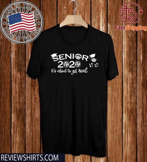 Seniors It's About To Get Real Class of 2020 Shirt T-Shirt