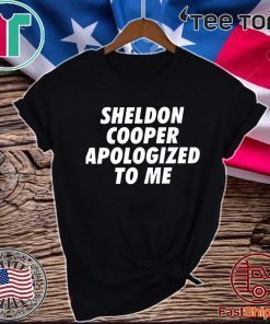 Sheldon cooper apologized to me Shirt