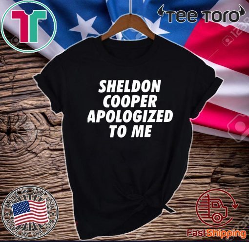 Sheldon cooper apologized to me Shirt