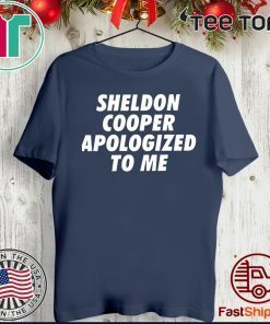 Sheldon cooper apologized to me Shirt