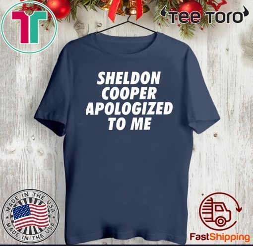 Sheldon cooper apologized to me Shirt