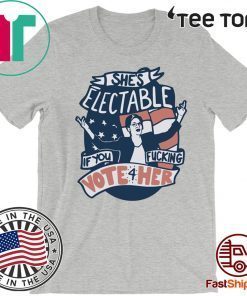 She’s Electable If You Fucking Vote For Her Elizabeth Warren Unisex T-Shirt