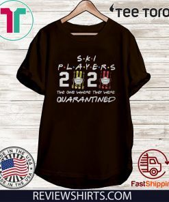 Ski player 2020 the one where they were quarantined Official T-Shirt