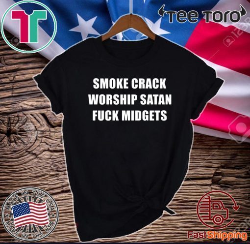 Smoke Crack Worship Satan Fuck Midgets 2020 T-Shirt