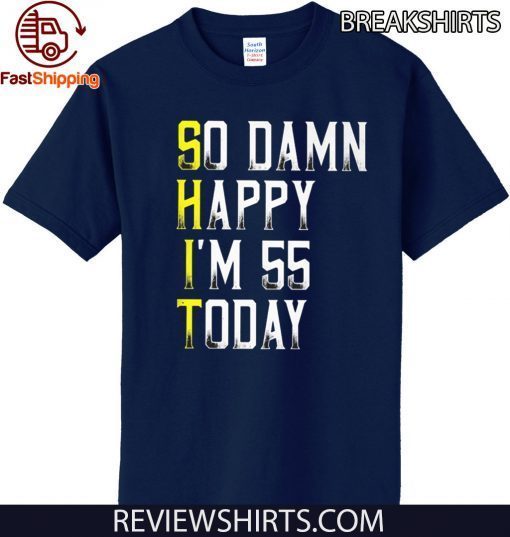 So Damn Happy Im 55 Years Old 55th Birthday 2020 T-Shirt