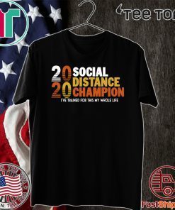 2020 Social Distancing Champion For T-Shirt