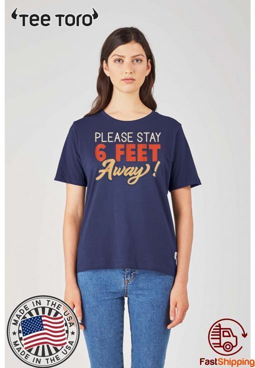 Social Distancing T-Shirt - Please Stay 6 Feet Away
