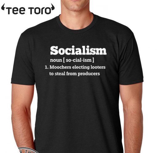 Socialism Noun Moochers Electing Looters To Steal From Producers Official T-Shirt
