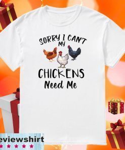 Sorry I can’t my chickens need me Official T-Shirt