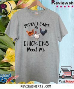 Sorry I can’t my chickens need me Official T-Shirt