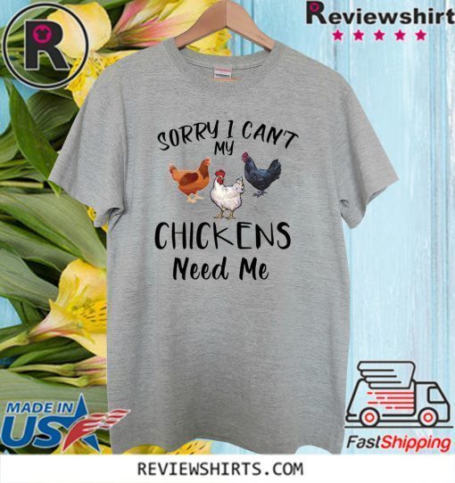 Sorry I can’t my chickens need me Official T-Shirt