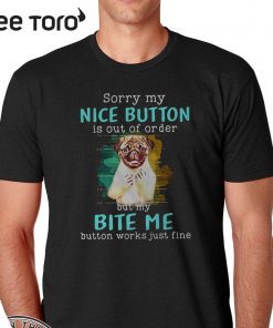 Sorry My Nice Button is Broke Bite Me Bull Dog 2020 T-Shirt