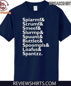 Spiarmf Scrumf Smeef Slurmp Spuunt Buttlet Spoompls Loafus Spantzz Official T-Shirt