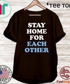 Stay Home for Each Other Shirt T-Shirt