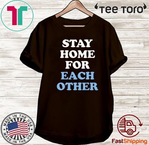 Stay Home for Each Other Shirt T-Shirt