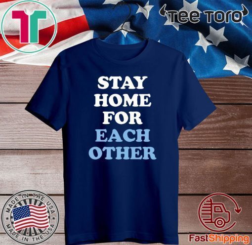 Stay Home for Each Other Shirt T-Shirt