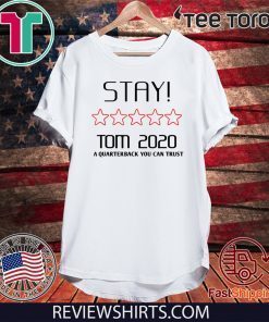 Stay Tom 2020 A Quarterback You Can Trust For T-Shirt