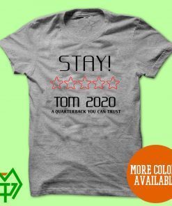 Stay Tom 2020 A Quarterback You Can Trust For T-Shirt