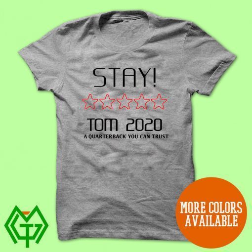 Stay Tom 2020 A Quarterback You Can Trust For T-Shirt