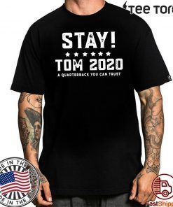 Stay Tom 2020 A Quarterback You Can Trust Official T-Shirt