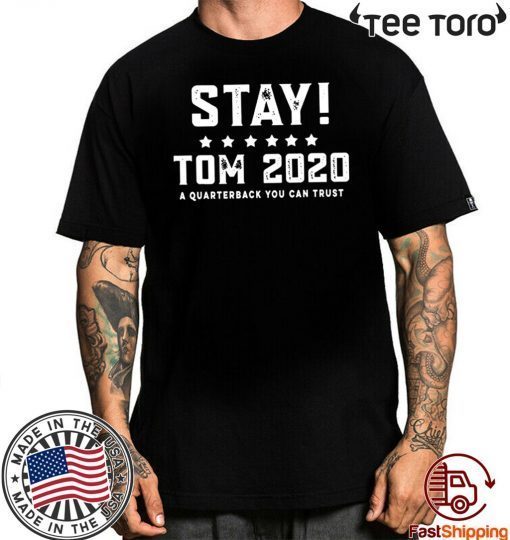 Stay Tom 2020 A Quarterback You Can Trust Official T-Shirt