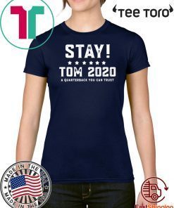 Stay Tom 2020 A Quarterback You Can Trust Official T-Shirt