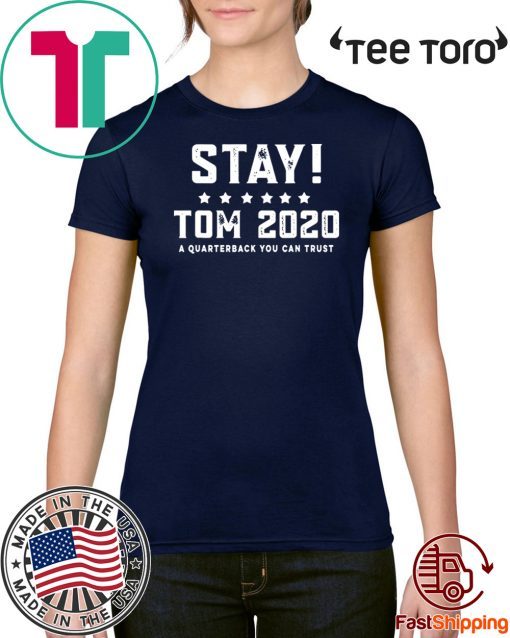 Stay Tom 2020 A Quarterback You Can Trust Official T-Shirt