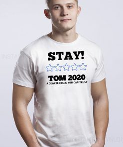 Stay Tom 2020 A Quarterback You Can Trust Tee Shirt