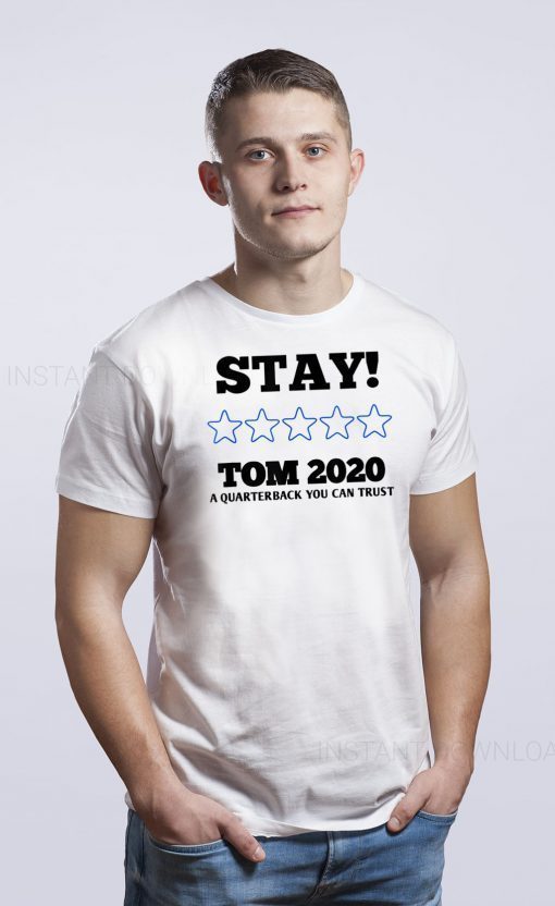 Stay Tom 2020 A Quarterback You Can Trust Tee Shirt