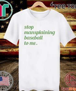 Stop Mansplaining Baseball To Me 2020 T-Shirt